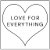 Love For Everything