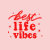 Best Life Vibes
