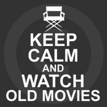 Keep Calm Watch Old Movies