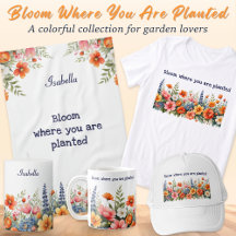 Bloom Where You Are Planted