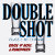 Double Shot