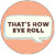 ThatsHowEyeRoll