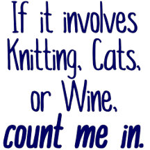 If it involves Knitting, Cats, or Wine...