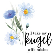 I Take My Kugel With Raisins