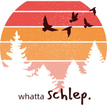 Whatta Schlep (Outdoorsy Themed)