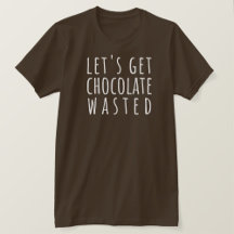 Let's Get Chocolate Wasted