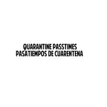 Quarantine Passtimes 1, Pasatiempos de Cuarentena 