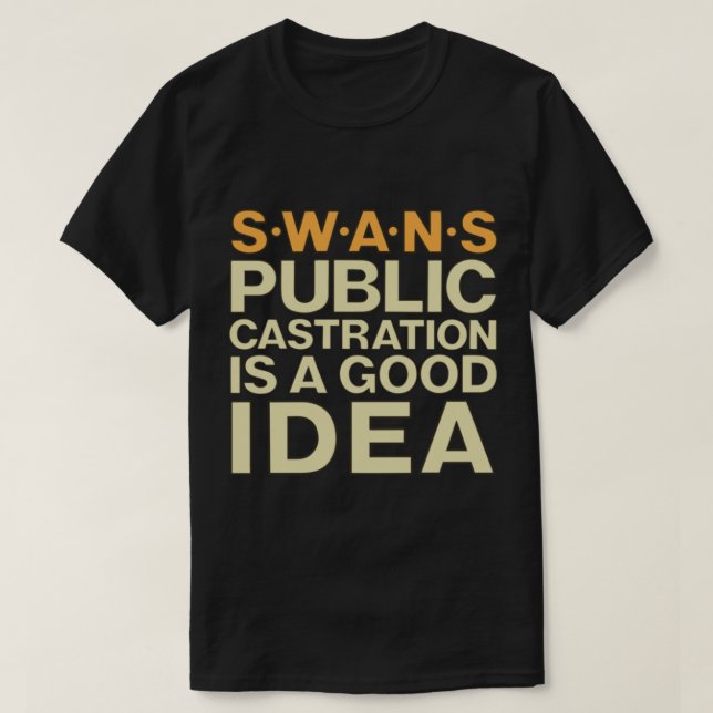 SWANS-Hemd öffentliche Kastration ist eine gute Id T-Shirt (Design vorne)