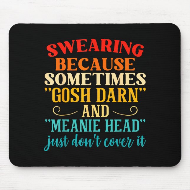 Swearing Because Sometimes Gosh Darn And Meanie He Mousepad (Vorne)