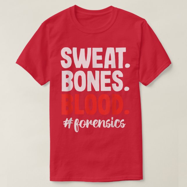 Sweat Blood Bones Forensic Science Scientist Inves T-Shirt (Design vorne)