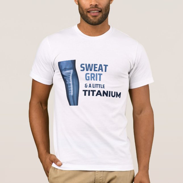 Sweat, Grit, and a Little Titanium  T-Shirt (Vorderseite)