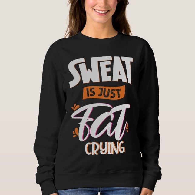 Sweat is just fat crying fitness gym workout  1 sweatshirt (Vorderseite)