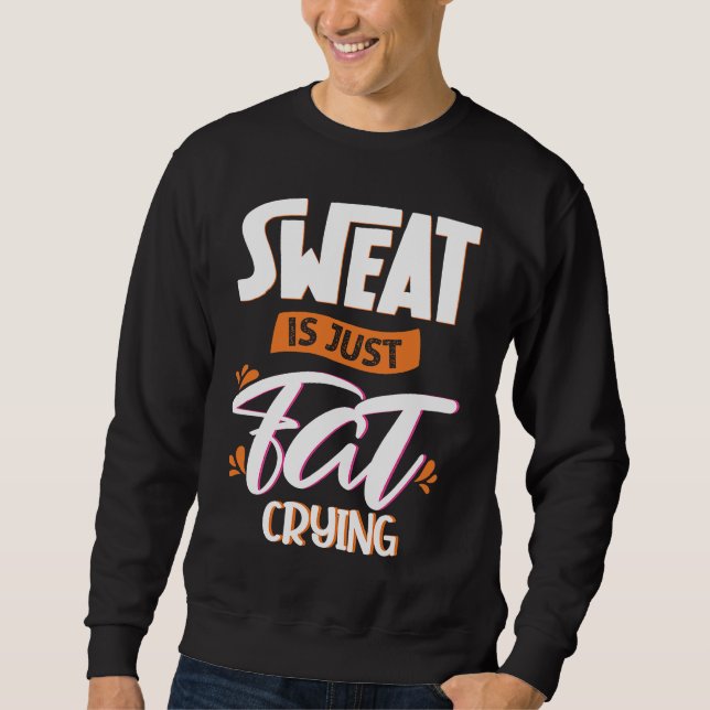 Sweat is just fat crying fitness gym workout  1 sweatshirt (Vorderseite)