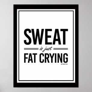 Sweat is just fat crying poster
