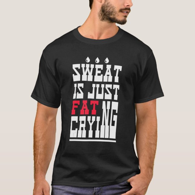 Sweat Is Just Fat Crying  Workout Gym 1 T-Shirt (Vorderseite)
