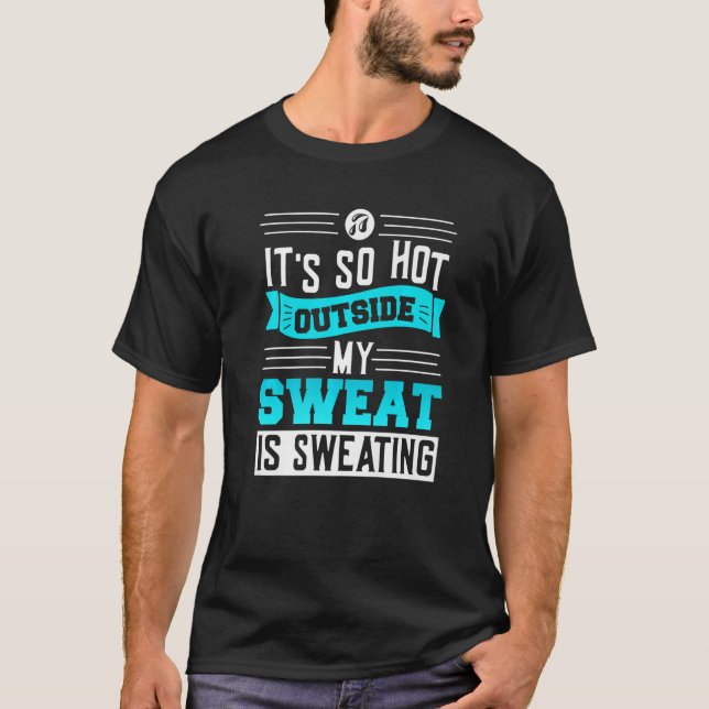 Sweat is sweatingu2013 Sarcasm zitiert Sweat pun s T-Shirt (Vorderseite)