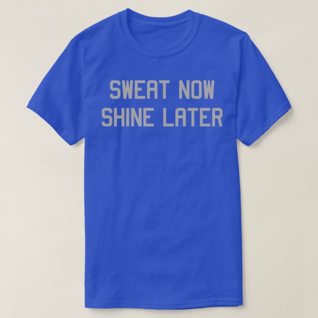 Sweat Now Shine Später Fitness Motivation T-Shirt (Design vorne)