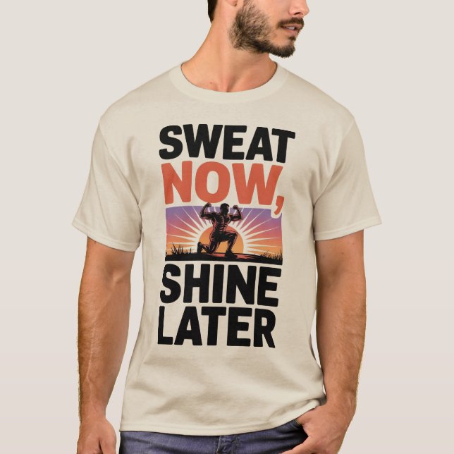 Sweat Now Shine Später Motivierend Fitness Kunst T-Shirt (Vorderseite)