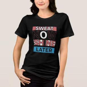 Sweat Now Shine Später - Workout Motivation Zitat  Tri-Blend Shirt