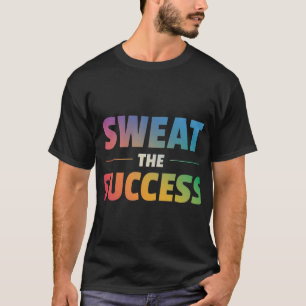 Sweat the Erfolg T-Shirt