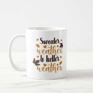 Sweater Weather is Better Weaaaather Personalisier Kaffeetasse
