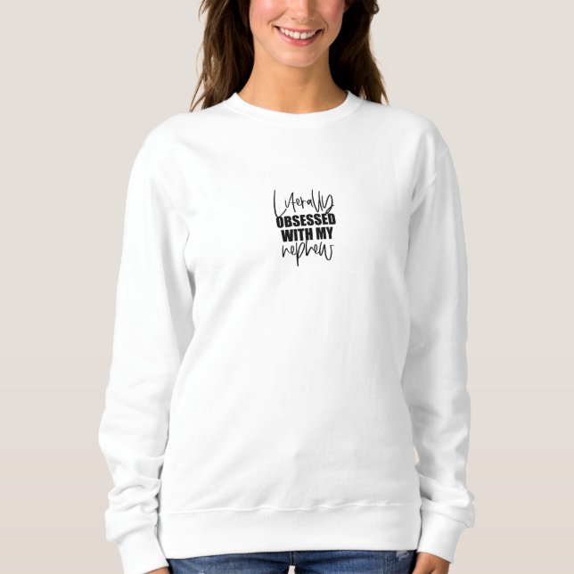 Sweater Women - Literally Obsessed With My Nephew Sweatshirt (Vorderseite)