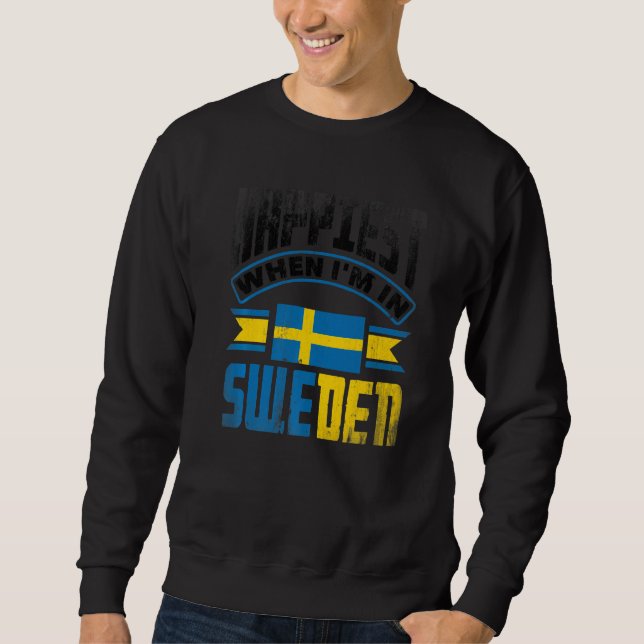 Sweden Swedish Sweden Flag Happiest When Im In Swe Sweatshirt (Vorderseite)