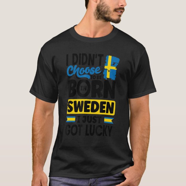 Sweden Swedish Sweden Flag I Just Got Lucky   T-Shirt (Vorderseite)