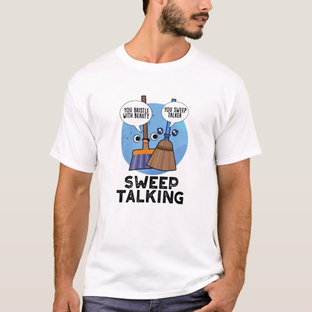Sweep Talking Funny Sweet Talk Broom Puff T-Shirt (Vorderseite)