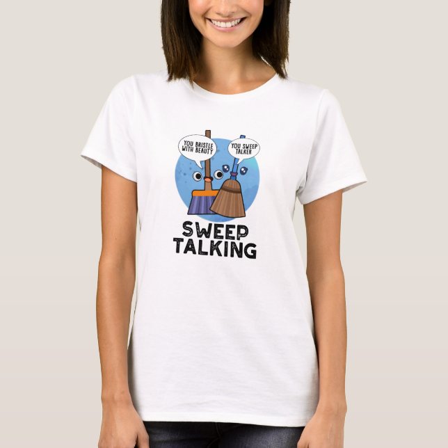 Sweep Talking Funny Sweet Talk Broom Puff T-Shirt (Vorderseite)