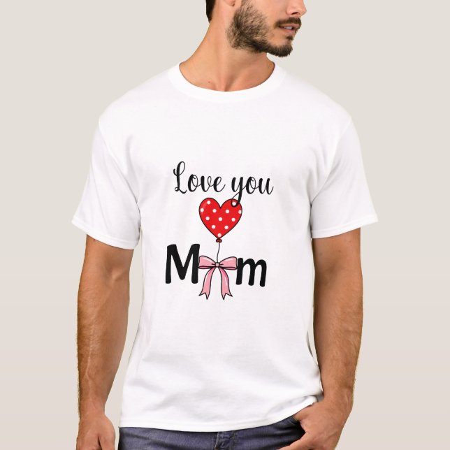 Sweet and stylish “Love You Mom” T-Shirt (Vorderseite)