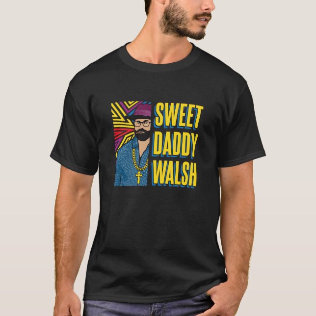 Sweet Daddy Walsh - Matt Walsh T - Shirt (Vorderseite)