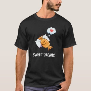 Sweet Dreams Funny Candy Pun Dark BG T-Shirt