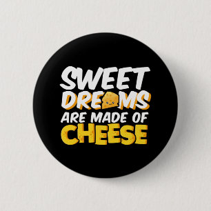 Sweet Dreams Made Cheese Funny Cheese Lover Pun Button