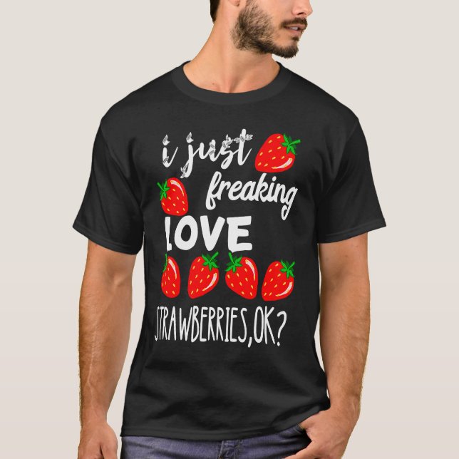 Sweet Strawberry I just Freaking Liebe Erdbeeren T-Shirt (Vorderseite)