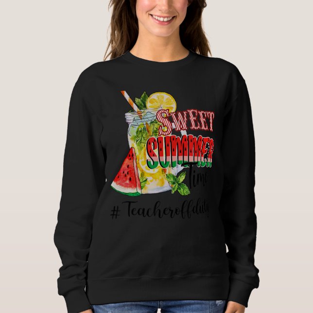 Sweet Summer Time Teacher Off Duty Summer Sweatshirt (Vorderseite)