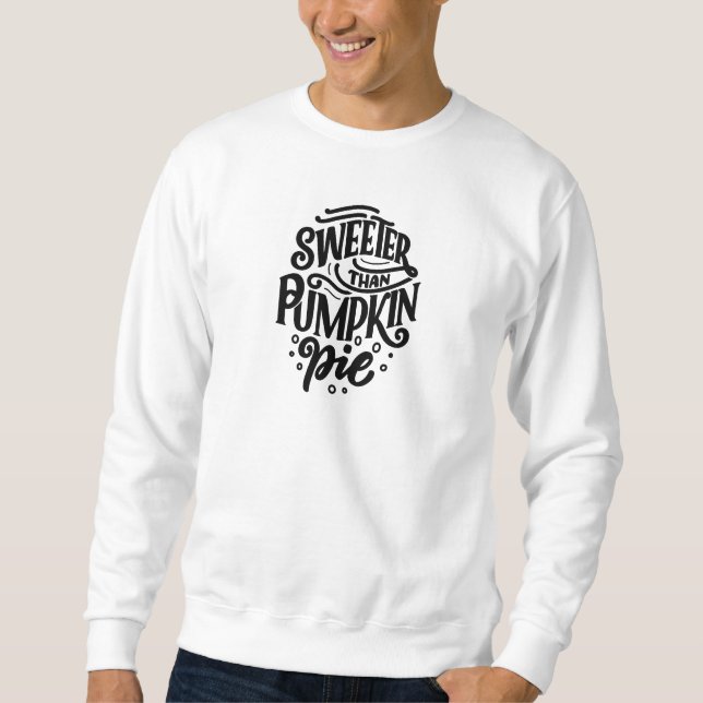 Sweeter als der Pumpkin Pie Funny Erntedank Sweatshirt (Vorderseite)