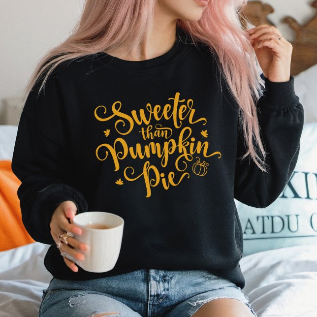 Sweeter Than Pumpkin Pie Fall Vibes Thanksgiving  Sweatshirt (Sweeter Than Pumpkin Pie Sweatshirt)
