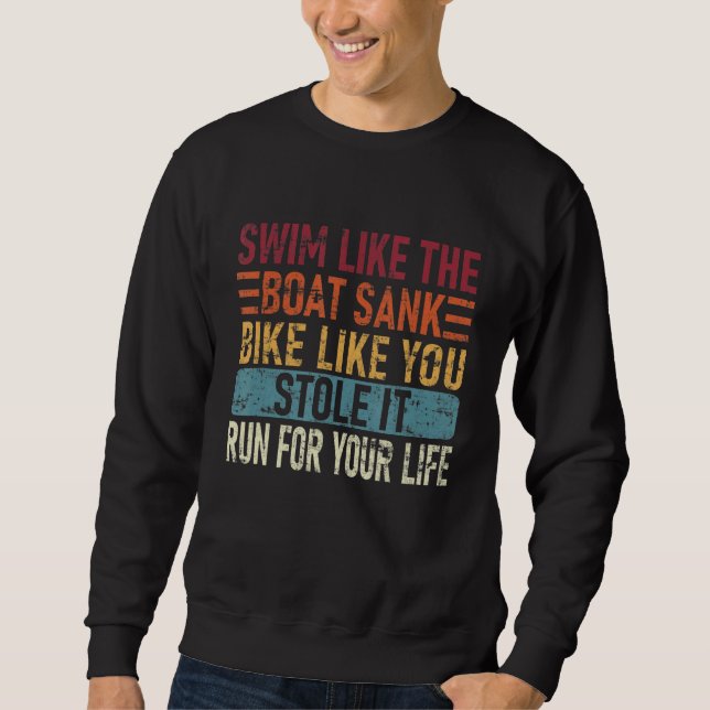 Swim Like The Boat Sank Bike Like You, Stole Funny Sweatshirt (Vorderseite)
