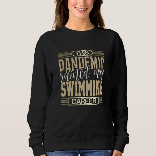 Swim Team Pandemic Ruined Swimming Career Swimmer Sweatshirt (Vorderseite)