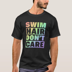 Swim Team Swim Hair Donu2019t Schwimmer T-Shirt