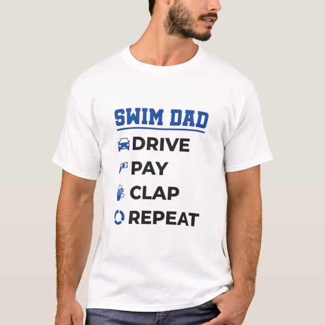 Swim Vater Funny Drive Pay Clap Wiederholung T-Shirt (Vorderseite)