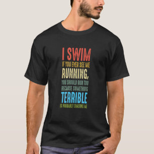 SWIMMER I darunter Run and if you see me running s T-Shirt