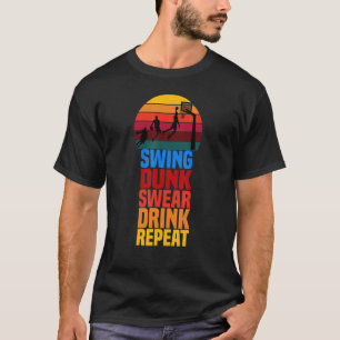 Swing Dunk Swear Drink Wiederholung Basketball Zit T-Shirt