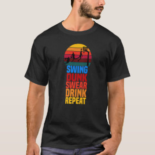 Swing Dunk Swear Drink Wiederholung Basketball Zit T-Shirt