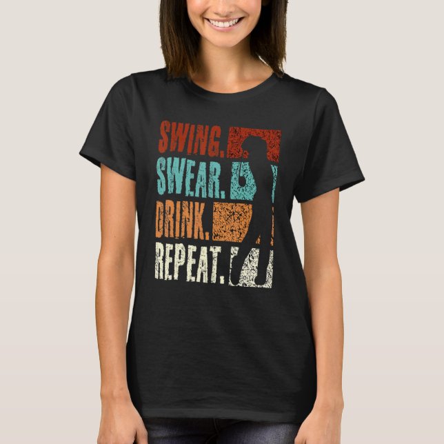 Swing Swear Drink Repeat  Golf T-Shirt (Vorderseite)