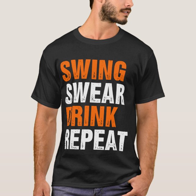 Swing Swear Drink Wiederholen Funny Golf T-Shirt (Vorderseite)