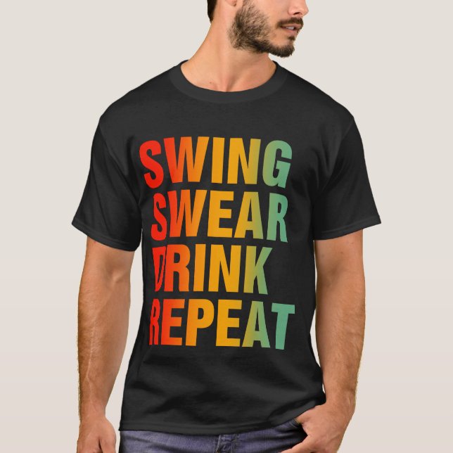 Swing Swear Drink Wiederholen Funny Golf T-Shirt (Vorderseite)