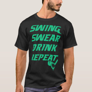Swing Swear Drink Wiederholen Golf Golfer Gag für T-Shirt