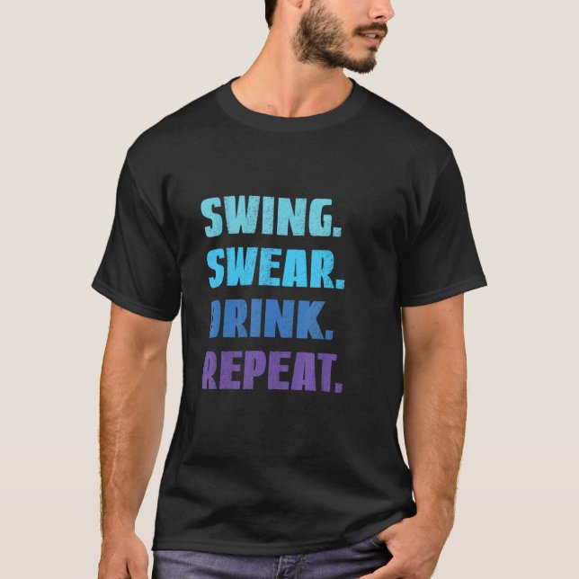 Swing Swear Drink Wiederholen Golf Golfer Golfing  T-Shirt (Vorderseite)